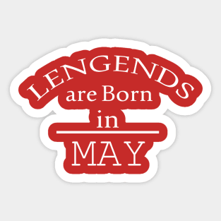 legends are born in may birthday Sticker